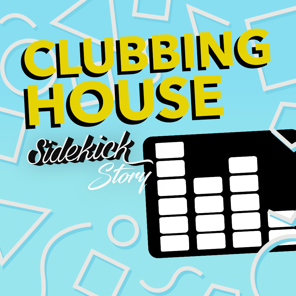 ClubbingHouse Sidekick Story