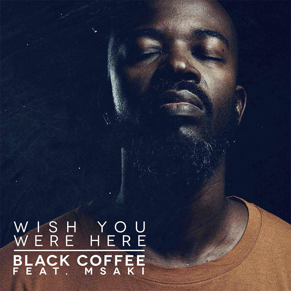 Black Coffee Reveals The Melodic Wish You Were Here Sidekick Music